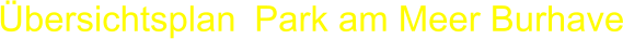 �bersichtsplan Park am Meer Burhave